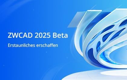 ZWCAD 2025 Beta freigegeben und bereit zum Testen
