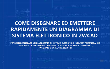 Come Disegnare ed Emettere Rapidamente un Diagramma di Sistema Elettronico in ZWCAD