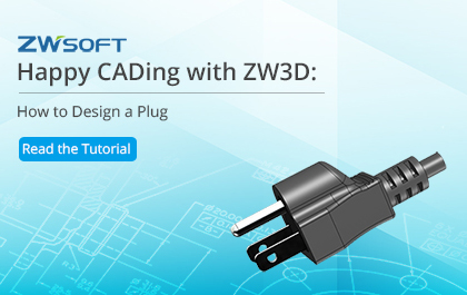 Happy CADing with ZW3D: How to Design a Plug