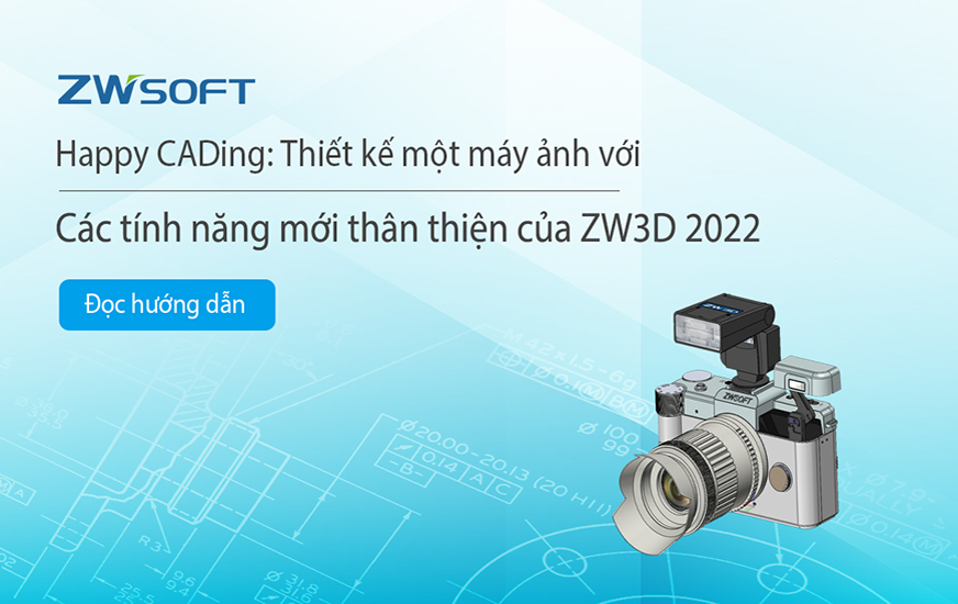 Happy CADing: Thiết kế một máy ảnh với các tính năng mới thân thiện của ZW3D 2022