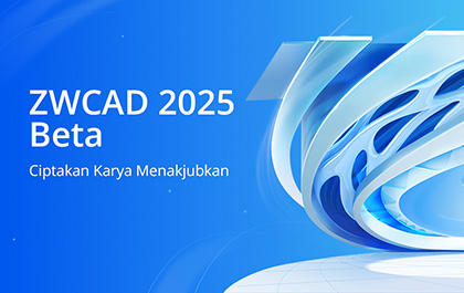 ZWCAD 2025 Beta đã được phát hành và sẵn sàng để thử nghiệm