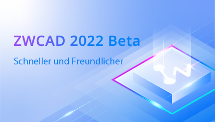 ZWCAD 2022 Beta ist zum Testen bereit