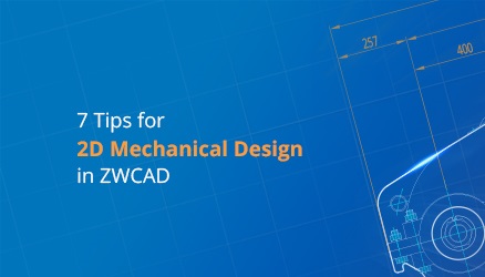 7 consigli per la progettazione meccanica 2D in ZWCAD