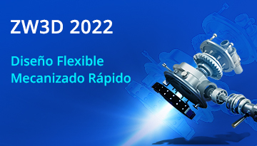 ZW3D 2022: Características CAD/CAM a otro nivel al alcance de su mano