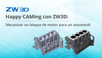 Happy CAMing con ZW3D: Mecanizar un bloque de motor para un automóvil