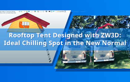Rooftop Tent Designed with ZW3D: Ideal Chilling Spot in the New Normal