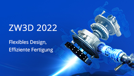 ZW3D 2022: CAD / CAM-Funktionen der nächsten Generation immer zur Hand