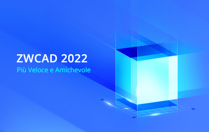 ZWCAD 2022: disponibile ora per una progettazione più veloce e amichevole
