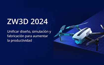 ZW3D 2024: Unificar diseño, simulación y fabricación para mejorar la productividad