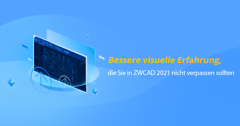 Bessere visuelle Erfahrung, die Sie in ZWCAD 2021 nicht verpassen sollten
