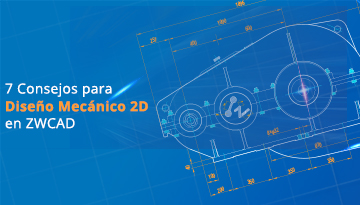 7 Consejos para Diseño Mecánico 2D en ZWCAD