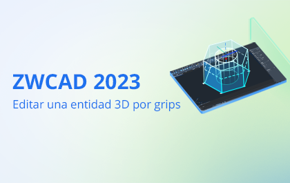ZWCAD 2023: Editar una entidad 3D por grips
