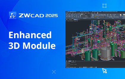 Elevate 3D Design Experience with Enhanced 3D Module in ZWCAD 2025