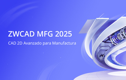 Presentamos ZWCAD MFG 2025: CAD 2D Avanzado para la Manufactura