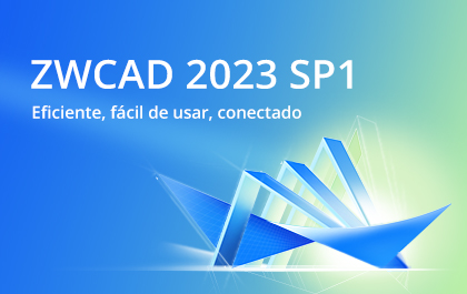 ZWCAD 2023 SP1: Ahorra más tiempo para afrontar los verdaderos retos