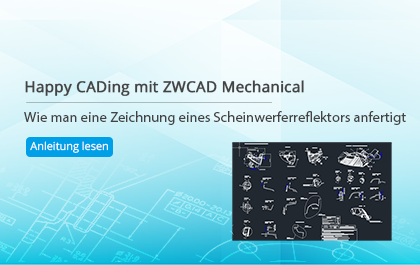 Happy CADing mit ZWCAD Mechanical – Wie man eine Zeichnung eines Scheinwerferreflektors schneller und besser anfertigt