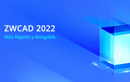 ZWCAD 2022: Lanzado Para un Diseño más Rápido y Amigable