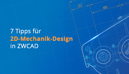 7 Tipps für 2D-Mechanik-Design in ZWCAD