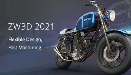 ZW3D 2021: Tiếp Tục Giải Quyết Tốt Các Nhiệm Vụ Thiết Kế Và Sản Xuất Phức Tạp Hơn