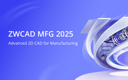 Introducing ZWCAD MFG 2025: Advanced 2D CAD for Manufacturing