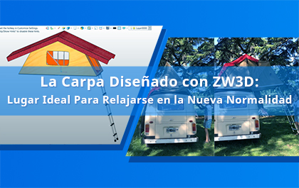 La Carpa Diseñado con ZW3D: Lugar Ideal Para Relajarse en la Nueva Normalidad