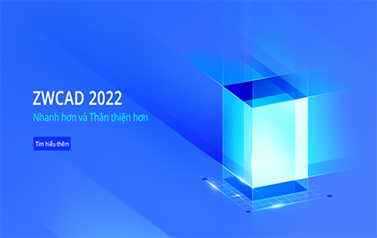 ZWCAD 2022 SP2 đưa tốc độ, sự thân thiện và thiết kế của bạn lên một tầm cao mới