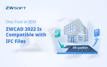 One Foot in BIM: ZWCAD 2022 Is Compatible with IFC Files